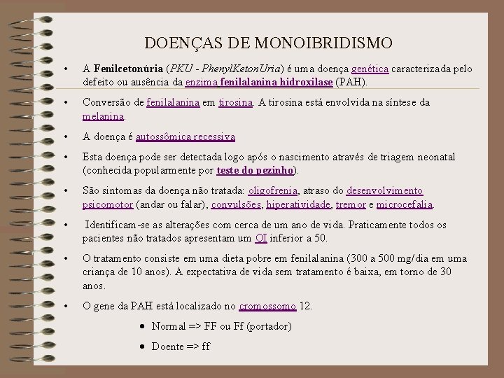 DOENÇAS DE MONOIBRIDISMO • A Fenilcetonúria (PKU - Phenyl. Keton. Uria) é uma doença