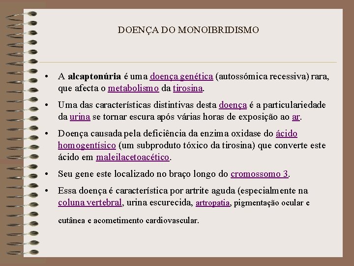 DOENÇA DO MONOIBRIDISMO • A alcaptonúria é uma doença genética (autossómica recessiva) rara, que