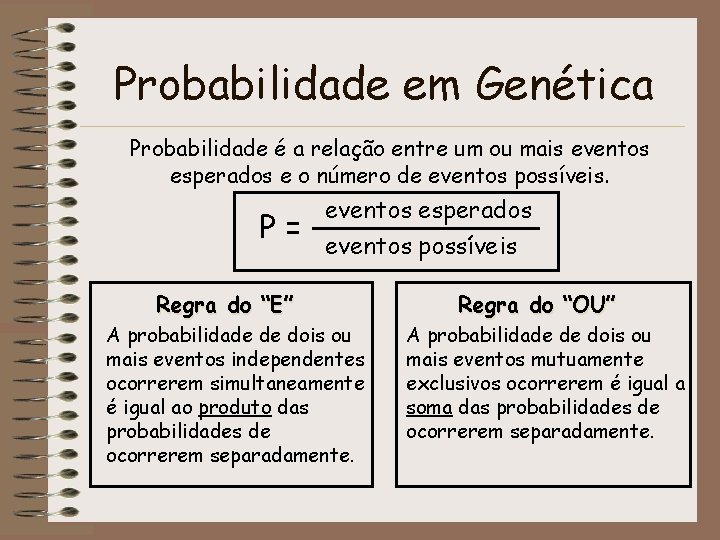 Probabilidade em Genética Probabilidade é a relação entre um ou mais eventos esperados e