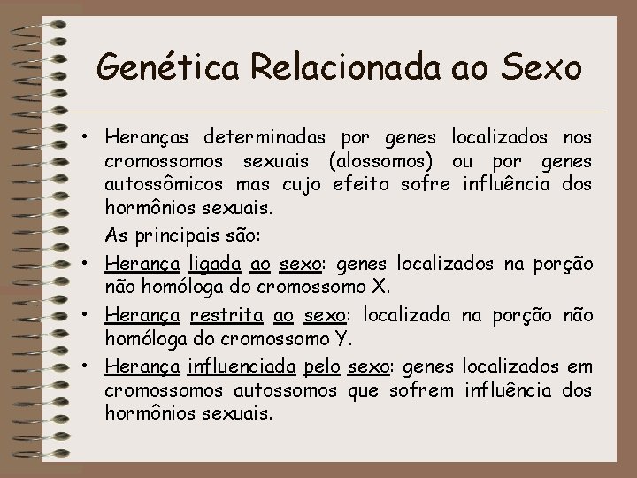 Genética Relacionada ao Sexo • Heranças determinadas por genes localizados nos cromossomos sexuais (alossomos)