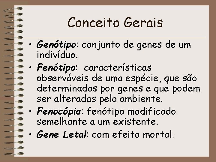 Conceito Gerais • Genótipo: conjunto de genes de um indivíduo. • Fenótipo: características observáveis