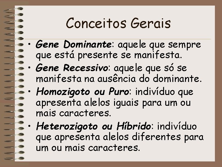 Conceitos Gerais • Gene Dominante: aquele que sempre que está presente se manifesta. •