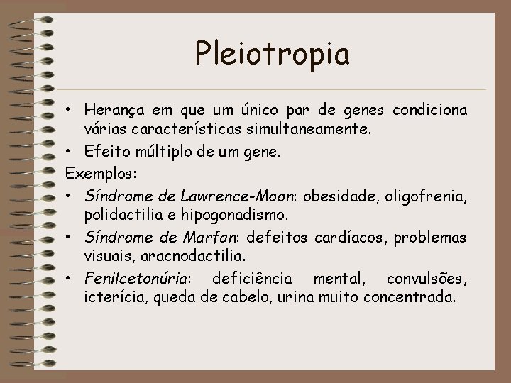 Pleiotropia • Herança em que um único par de genes condiciona várias características simultaneamente.