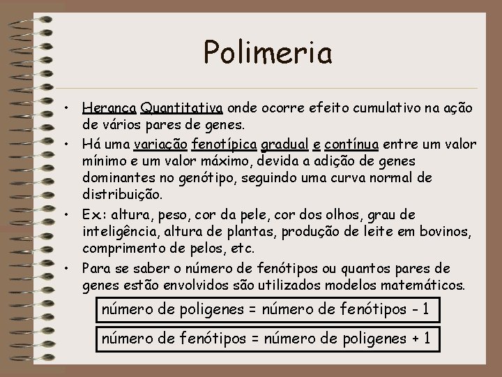 Polimeria • Herança Quantitativa onde ocorre efeito cumulativo na ação de vários pares de