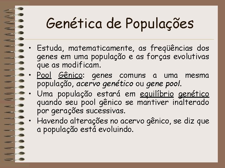Genética de Populações • Estuda, matematicamente, as freqüências dos genes em uma população e