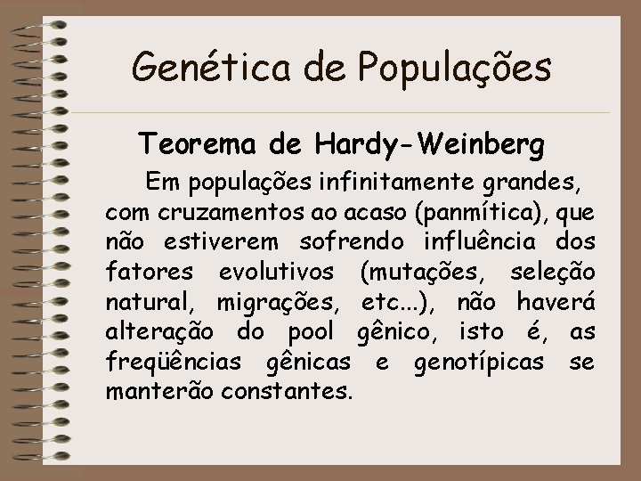 Genética de Populações Teorema de Hardy-Weinberg Em populações infinitamente grandes, com cruzamentos ao acaso