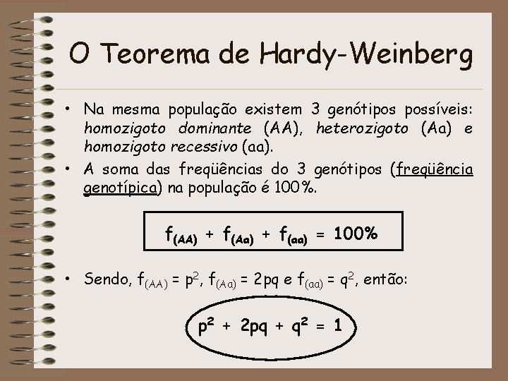 O Teorema de Hardy-Weinberg • Na mesma população existem 3 genótipos possíveis: homozigoto dominante