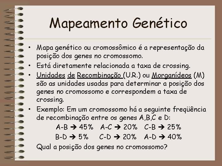 Mapeamento Genético • Mapa genético ou cromossômico é a representação da posição dos genes