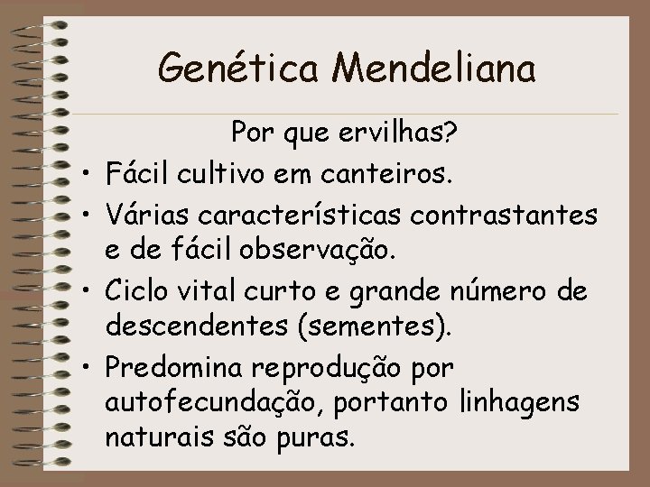 Genética Mendeliana • • Por que ervilhas? Fácil cultivo em canteiros. Várias características contrastantes