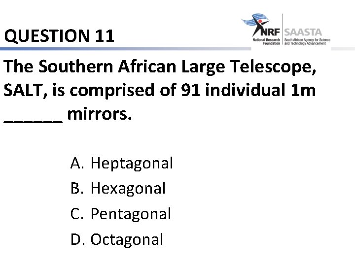 QUESTION 11 The Southern African Large Telescope, SALT, is comprised of 91 individual 1