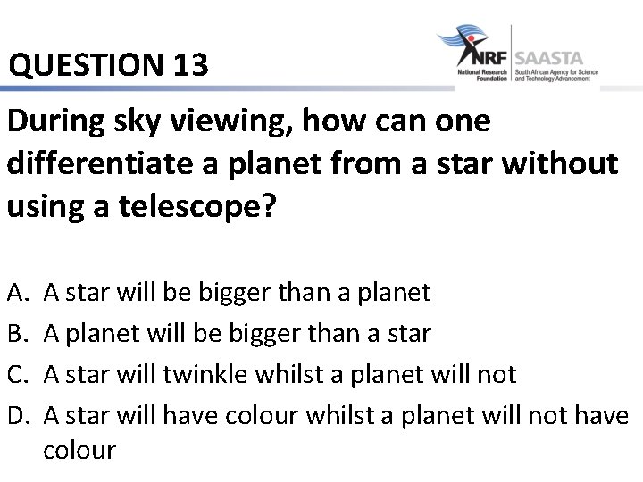 QUESTION 13 During sky viewing, how can one differentiate a planet from a star