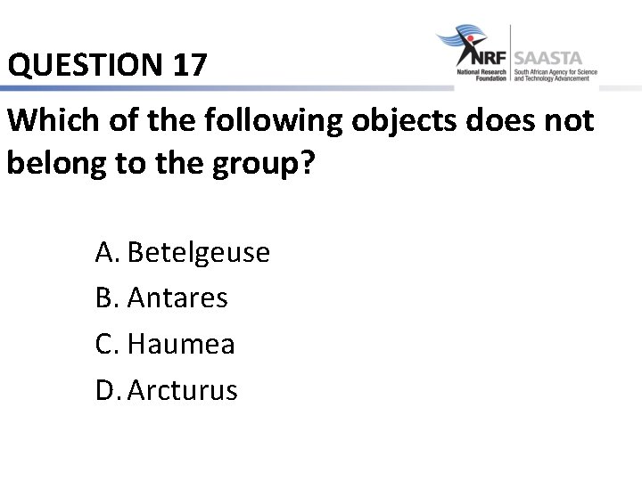 QUESTION 17 Which of the following objects does not belong to the group? A.