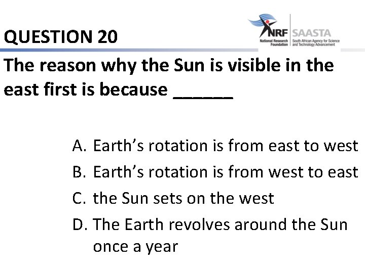 QUESTION 20 The reason why the Sun is visible in the east first is