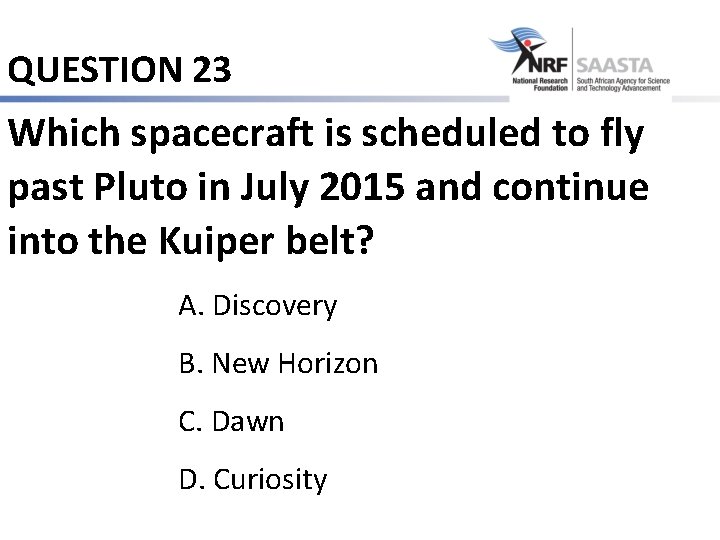 QUESTION 23 Which spacecraft is scheduled to fly past Pluto in July 2015 and