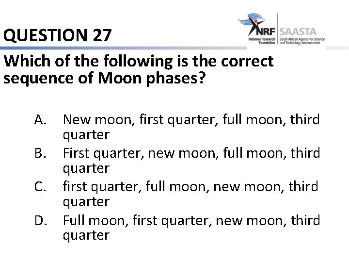 QUESTION 27 Which of the following is the correct sequence of Moon phases? A.