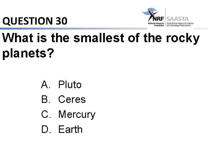 QUESTION 30 What is the smallest of the rocky planets? A. B. C. D.