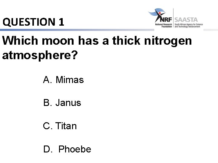 QUESTION 1 Which moon has a thick nitrogen atmosphere? A. Mimas B. Janus C.