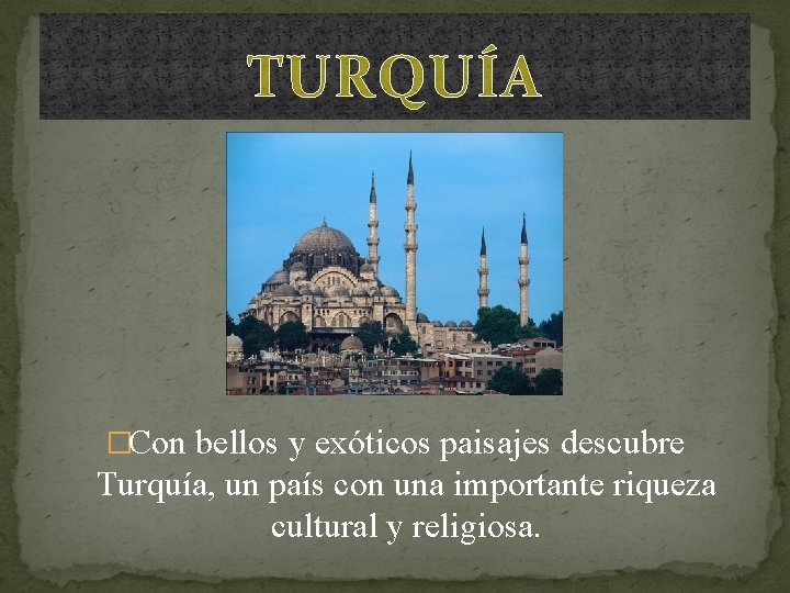 TURQUÍA �Con bellos y exóticos paisajes descubre Turquía, un país con una importante riqueza