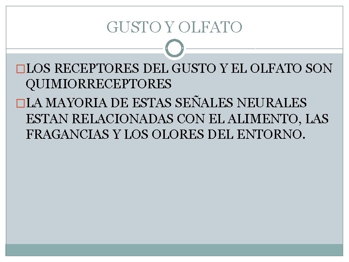 GUSTO Y OLFATO �LOS RECEPTORES DEL GUSTO Y EL OLFATO SON QUIMIORRECEPTORES �LA MAYORIA