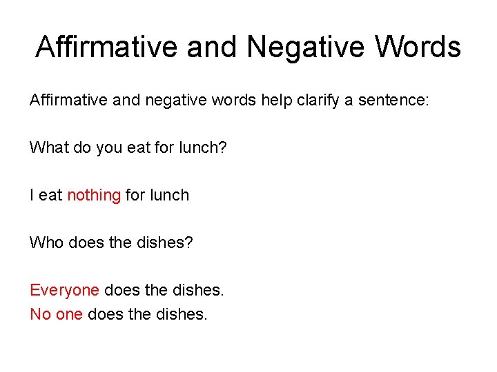 Affirmative and Negative Words Affirmative and negative words help clarify a sentence: What do