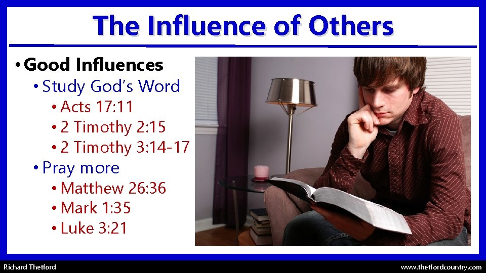 The Influence of Others • Good Influences • Study God’s Word • Acts 17: