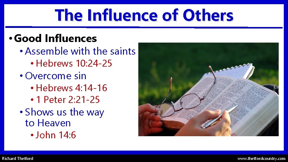 The Influence of Others • Good Influences • Assemble with the saints • Hebrews