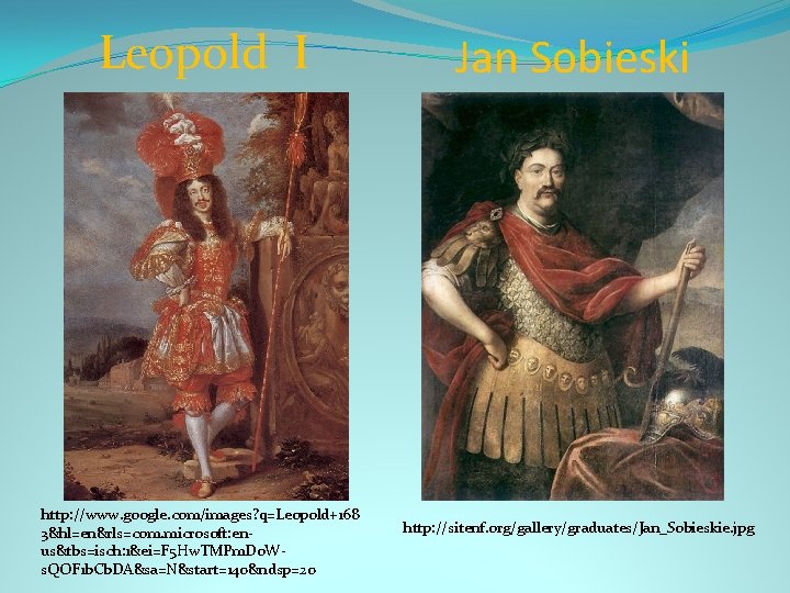 Leopold I http: //www. google. com/images? q=Leopold+168 3&hl=en&rls=com. microsoft: enus&tbs=isch: 1&ei=F 5 Hw. TMPm.