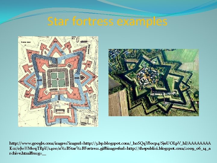 Star fortress examples http: //www. google. com/imgres? imgurl=http: //3. bp. blogspot. com/_h 0 SQq.