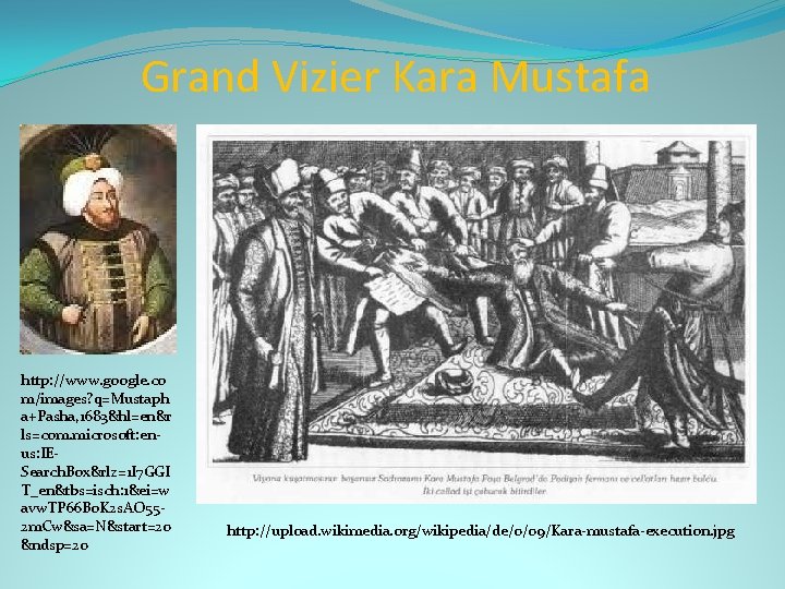 Grand Vizier Kara Mustafa http: //www. google. co m/images? q=Mustaph a+Pasha, 1683&hl=en&r ls=com. microsoft: