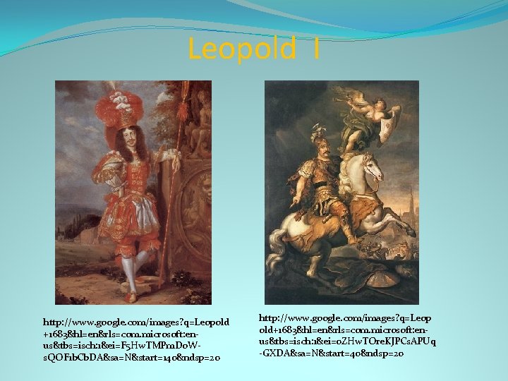 Leopold I http: //www. google. com/images? q=Leopold +1683&hl=en&rls=com. microsoft: enus&tbs=isch: 1&ei=F 5 Hw. TMPm.