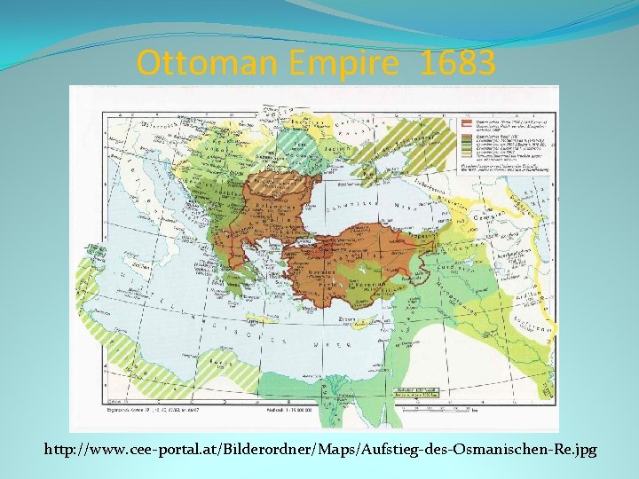 Ottoman Empire 1683 http: //www. cee-portal. at/Bilderordner/Maps/Aufstieg-des-Osmanischen-Re. jpg 