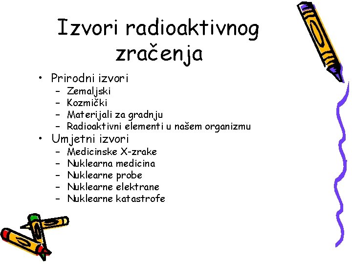 Izvori radioaktivnog zračenja • Prirodni izvori – – Zemaljski Kozmički Materijali za gradnju Radioaktivni