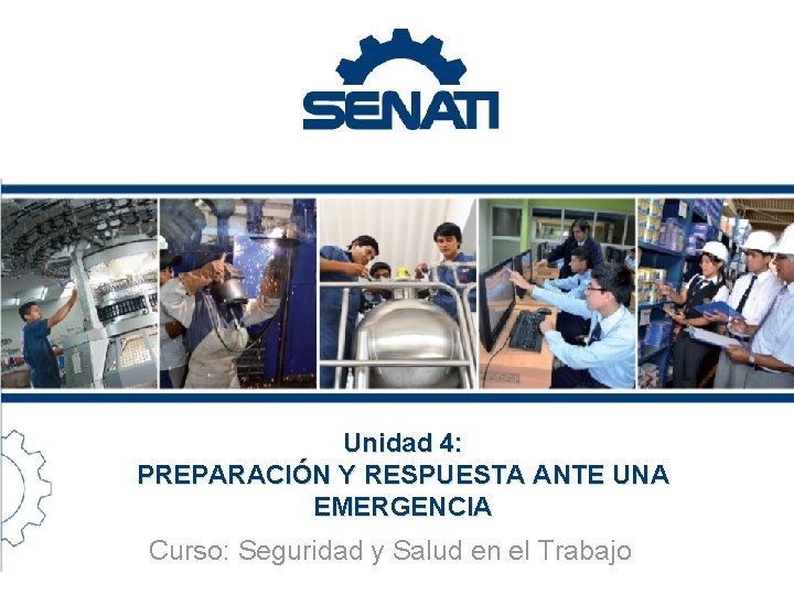 Unidad 4: PREPARACIÓN Y RESPUESTA ANTE UNA EMERGENCIA Curso: Seguridad y Salud en el