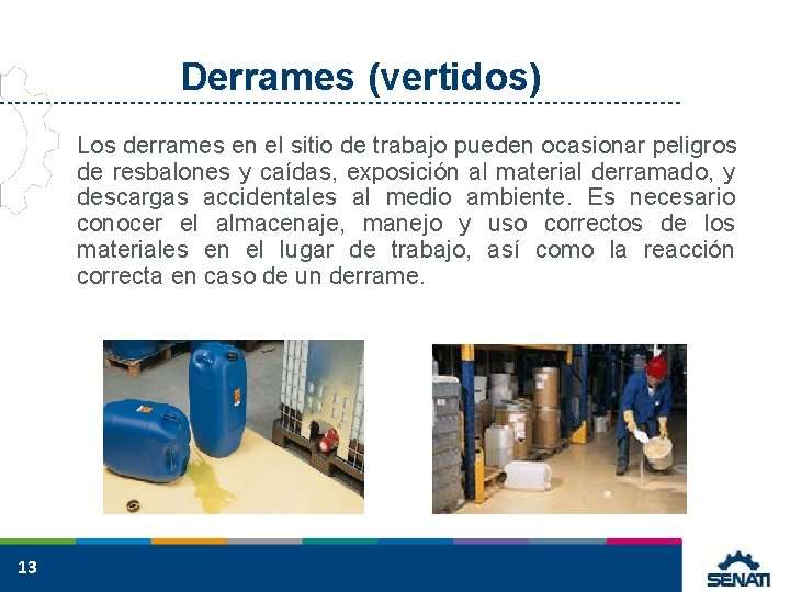 Derrames (vertidos) Los derrames en el sitio de trabajo pueden ocasionar peligros de resbalones