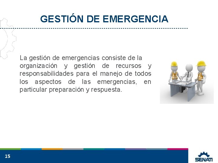 GESTIÓN DE EMERGENCIA La gestión de emergencias consiste de la organización y gestión de