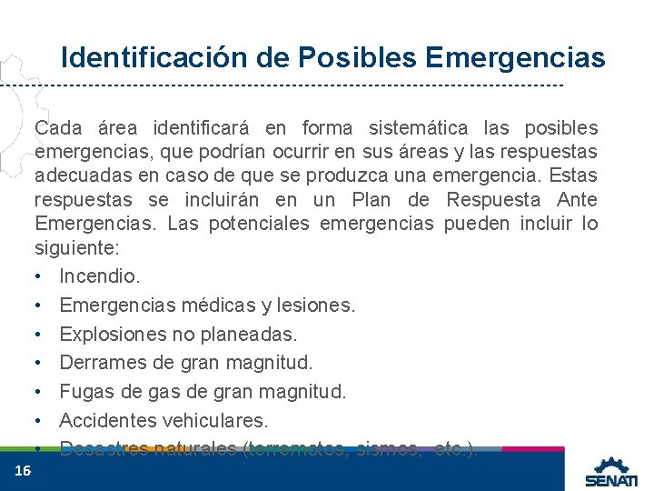 Identificación de Posibles Emergencias 16 Cada área identificará en forma sistemática las posibles emergencias,