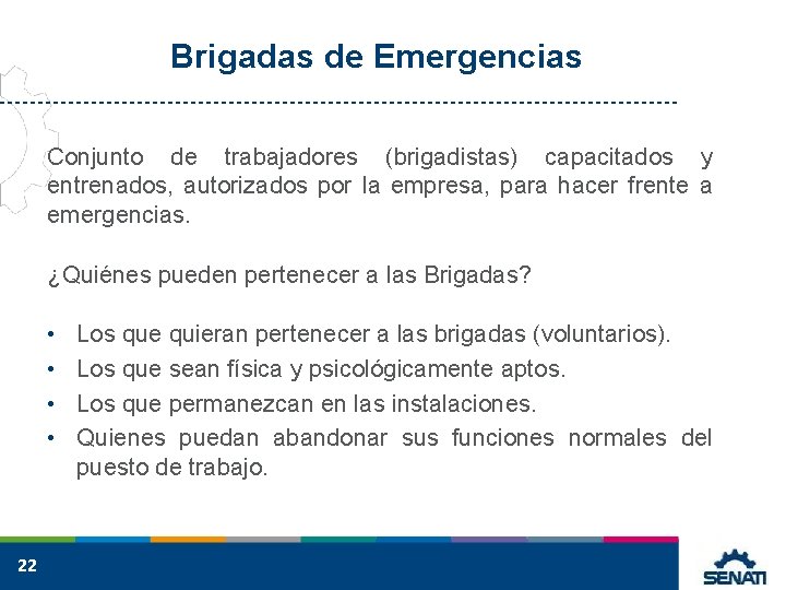 Brigadas de Emergencias Conjunto de trabajadores (brigadistas) capacitados y entrenados, autorizados por la empresa,