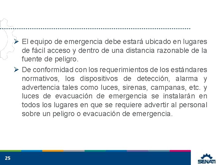 Ø El equipo de emergencia debe estará ubicado en lugares de fácil acceso y