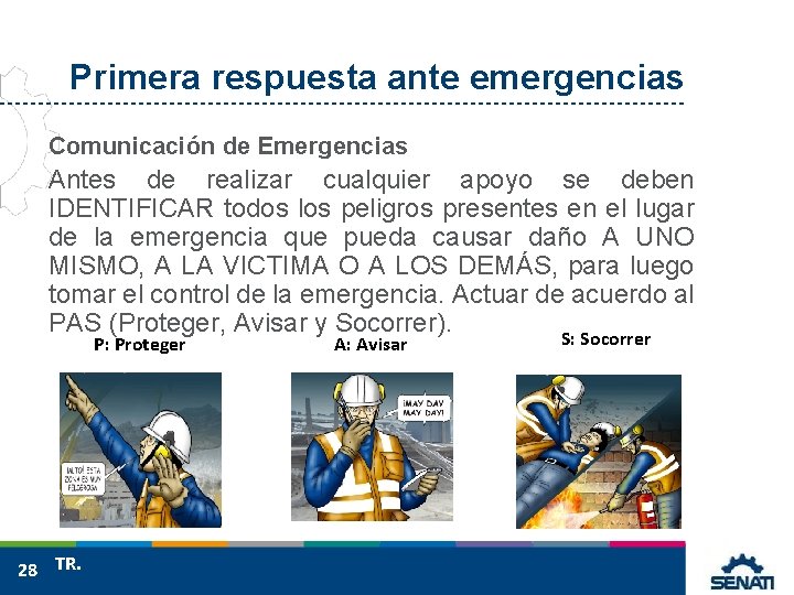 Primera respuesta ante emergencias Comunicación de Emergencias Antes de realizar cualquier apoyo se deben