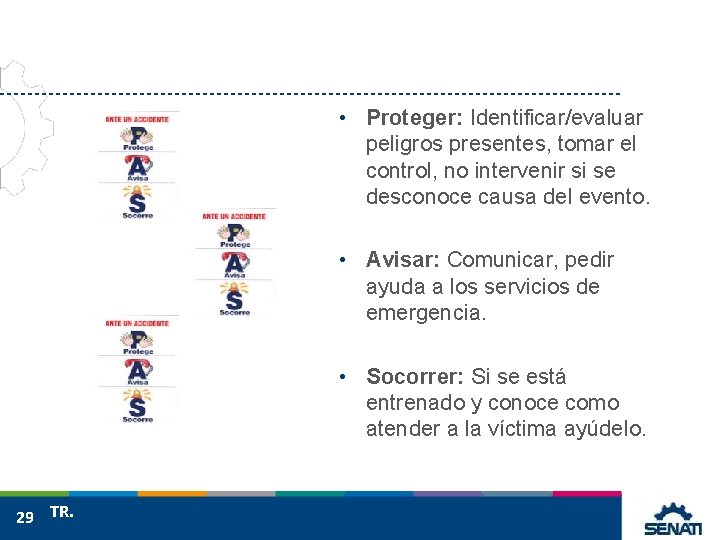  • Proteger: Identificar/evaluar peligros presentes, tomar el control, no intervenir si se desconoce