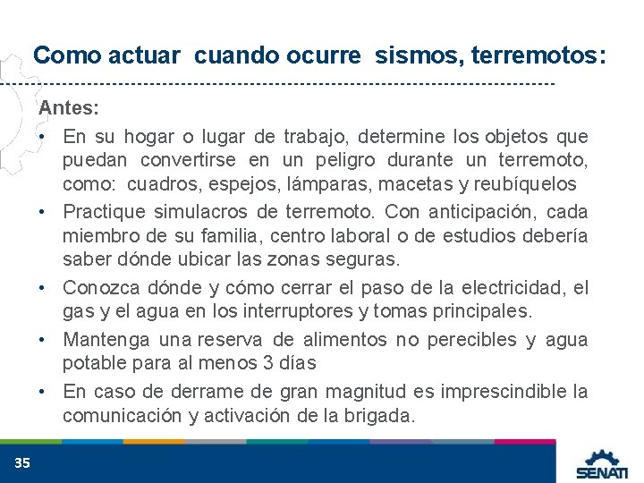 Como actuar cuando ocurre sismos, terremotos: Antes: • En su hogar o lugar de