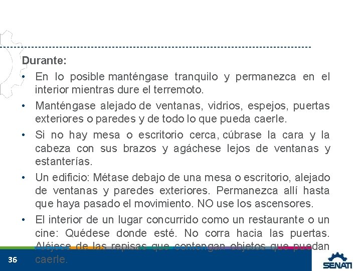 Durante: • En lo posible manténgase tranquilo y permanezca en el interior mientras dure