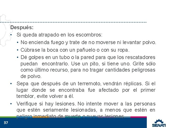 Después: • Si queda atrapado en los escombros: • No encienda fuego y trate