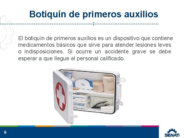 Botiquín de primeros auxilios : El botiquín de primeros auxilios es un dispositivo que