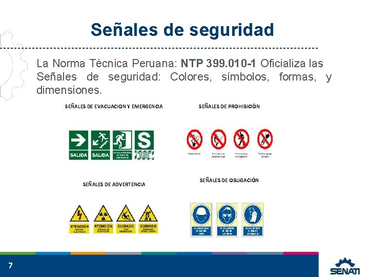 Señales de seguridad La Norma Técnica Peruana: NTP 399. 010 -1 Oficializa las Señales