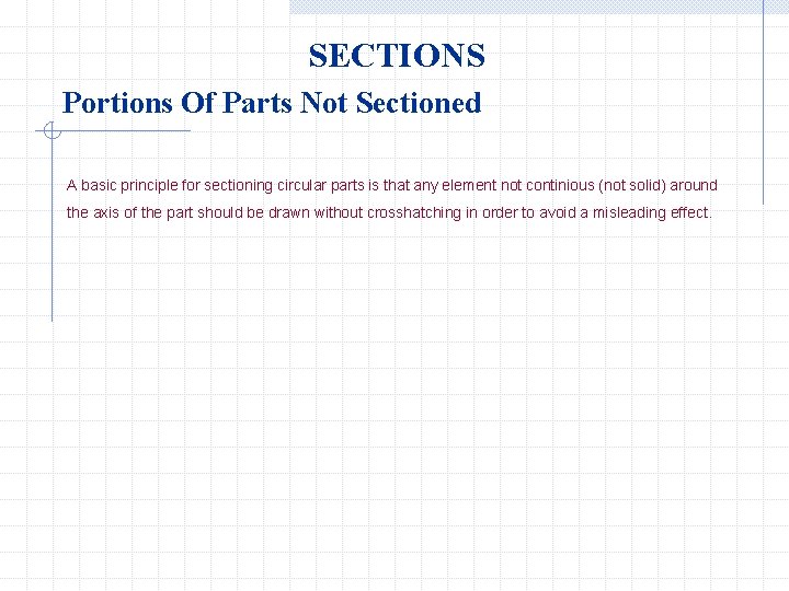 SECTIONS Portions Of Parts Not Sectioned A basic principle for sectioning circular parts is