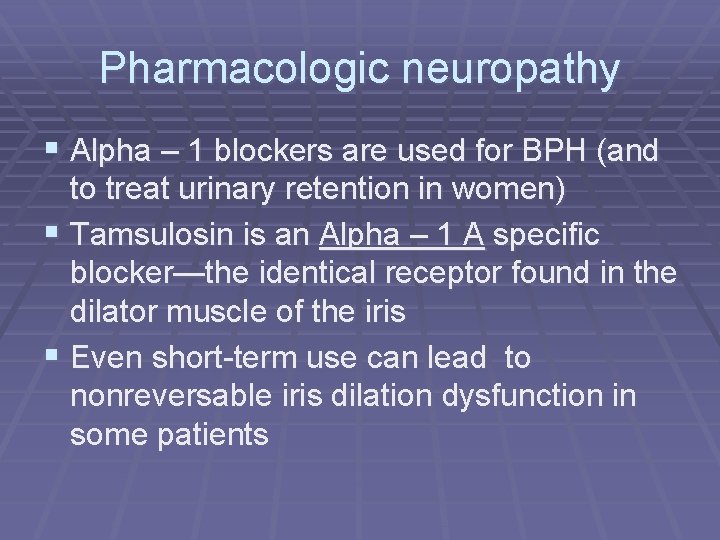 Pharmacologic neuropathy § Alpha – 1 blockers are used for BPH (and to treat