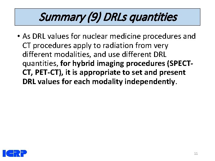 Summary (9) DRLs quantities • As DRL values for nuclear medicine procedures and CT