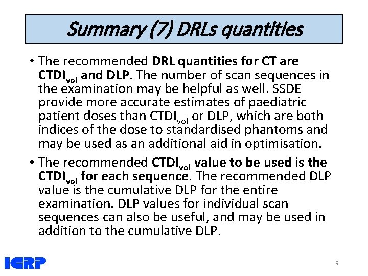 Summary (7) DRLs quantities • The recommended DRL quantities for CT are CTDIvol and