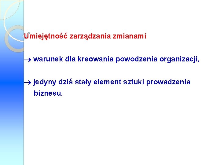 Umiejętność zarządzania zmianami warunek dla kreowania powodzenia organizacji, jedyny dziś stały element sztuki prowadzenia